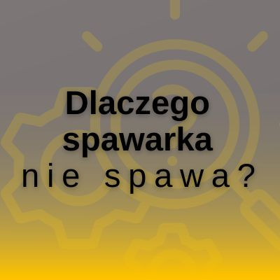 Spawarka nie spawa!